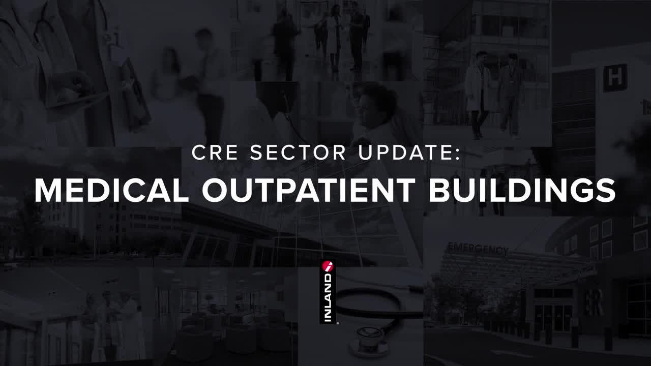 Video - CRE Sector Update: Medical Outpatient Buildings